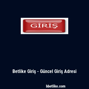 Betlike Giriş - Güncel Giriş Adresi