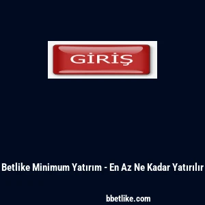 Betlike Minimum Yatırım - En Az Ne Kadar Yatırılır