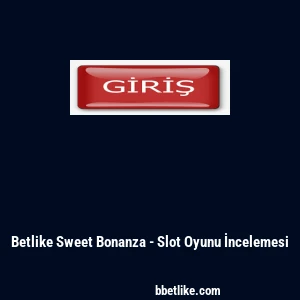 Betlike Sweet Bonanza - Slot Oyunu İncelemesi